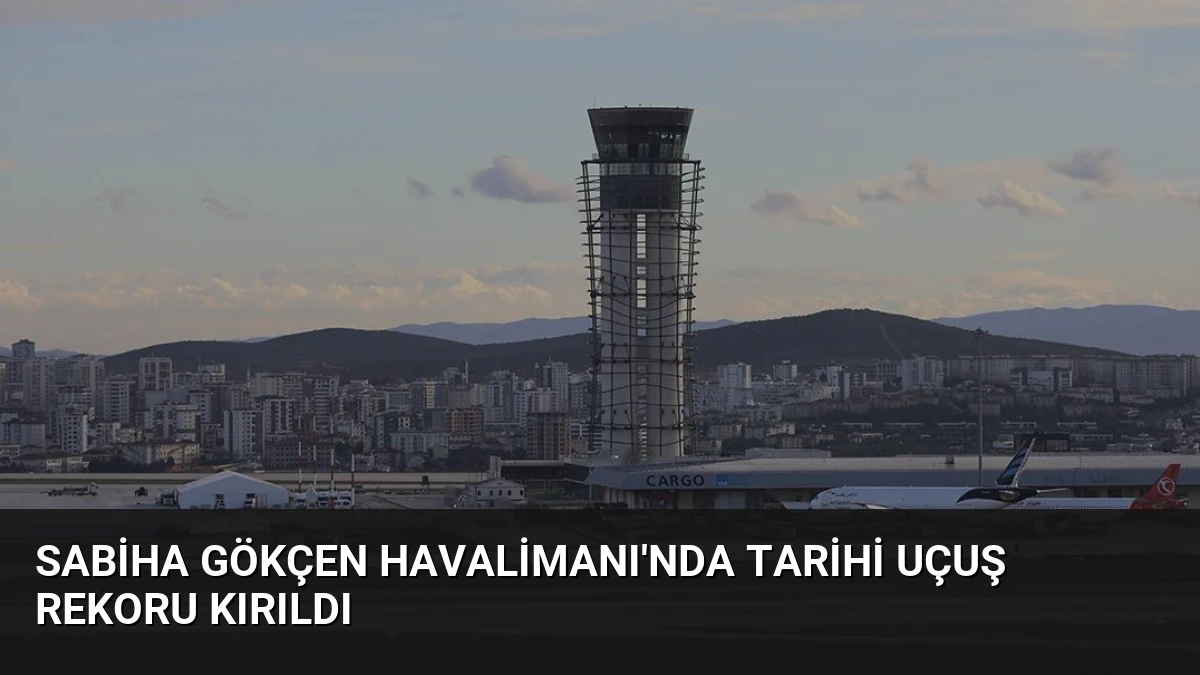 Sabiha Gökçen Havalimanı’nda Tarihi Uçuş Rekoru Kırıldı