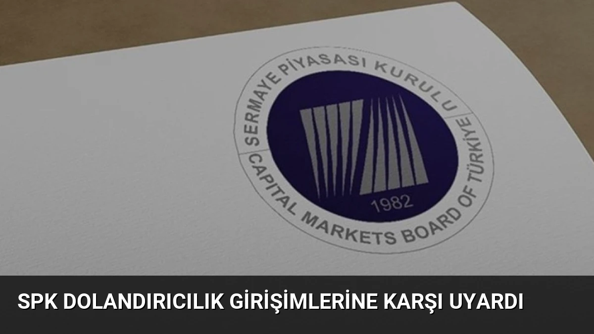 SPK Dolandırıcılık Girişimlerine Karşı Uyardı