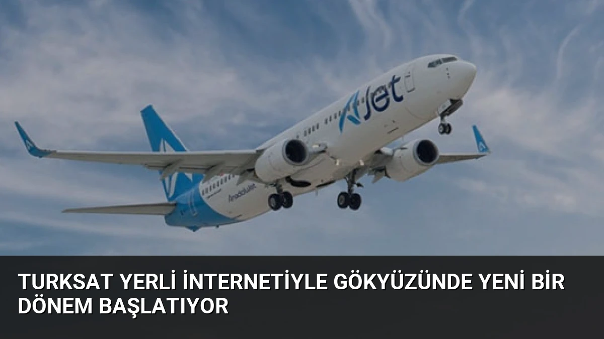 Turksat Yerli İnternetiyle Gökyüzünde Yeni Bir Dönem Başlatıyor
