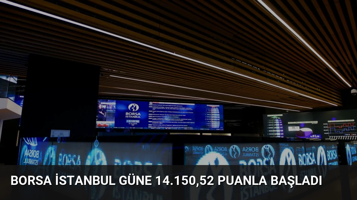 Borsa İstanbul Güne 14.150,52 Puanla Başladı