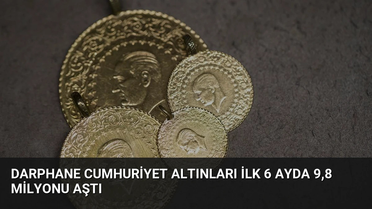 Darphane Cumhuriyet Altınları İlk 6 Ayda 9,8 Milyonu Aştı