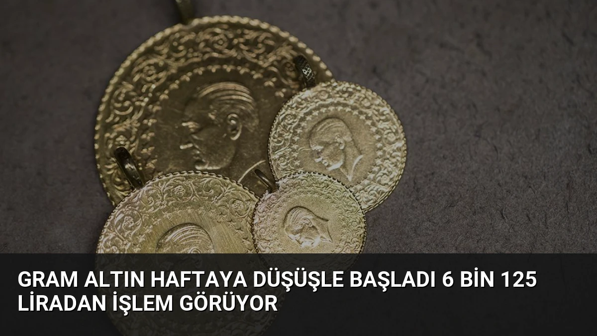 Gram Altın Haftaya Düşüşle Başladı 6 Bin 125 Liradan İşlem Görüyor