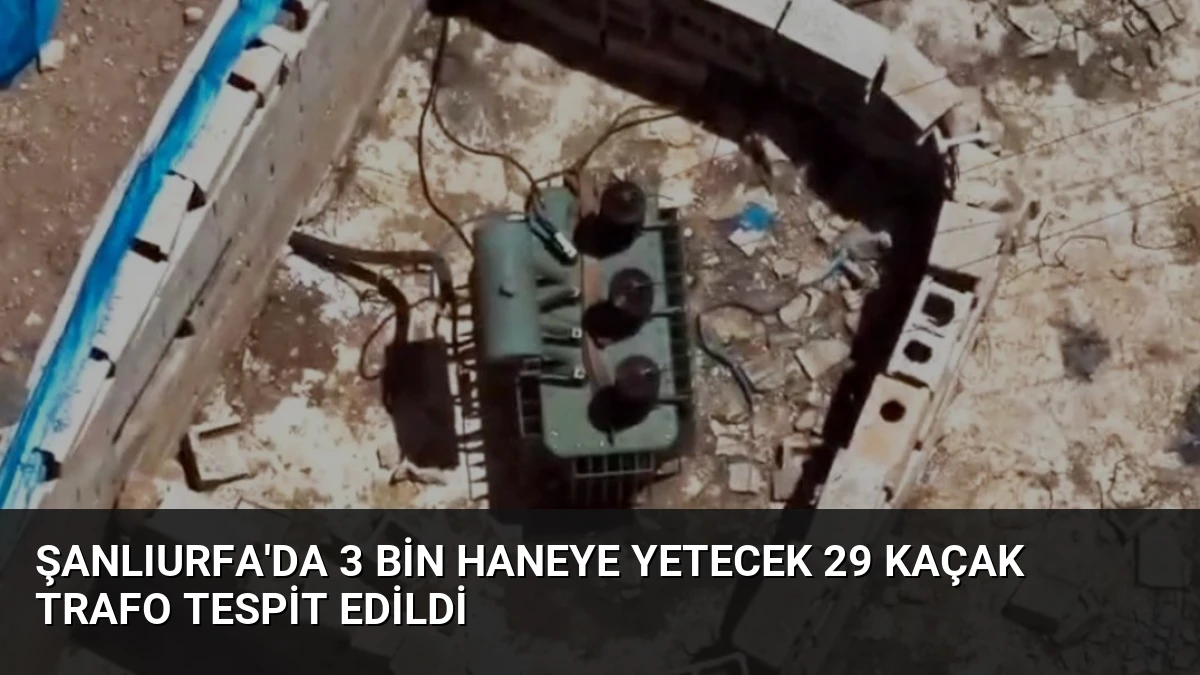 Şanlıurfa’da 3 Bin Haneye Yetecek 29 Kaçak Trafo Tespit Edildi