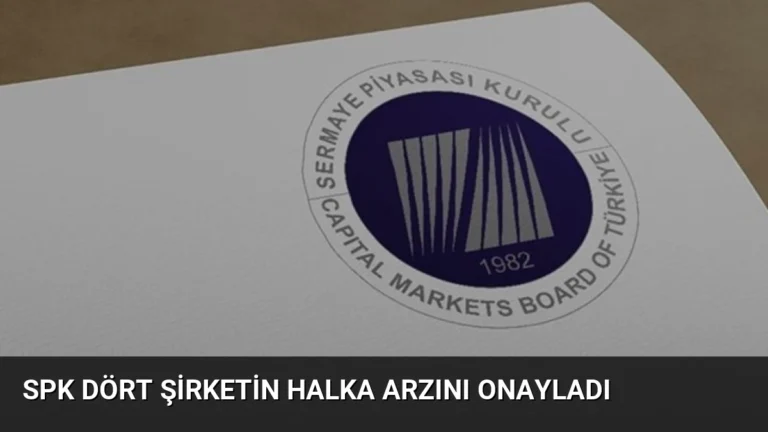 SPK Dört Şirketin Halka Arzını Onayladı