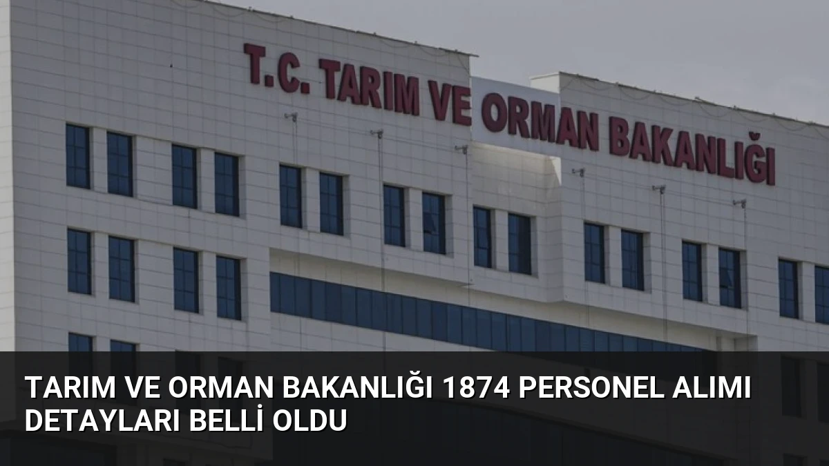 Tarım ve Orman Bakanlığı 1874 Personel Alımı Detayları Belli Oldu