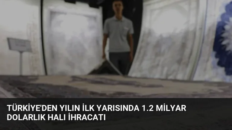 Türkiye’den Yılın İlk Yarısında 1.2 Milyar Dolarlık Halı İhracatı
