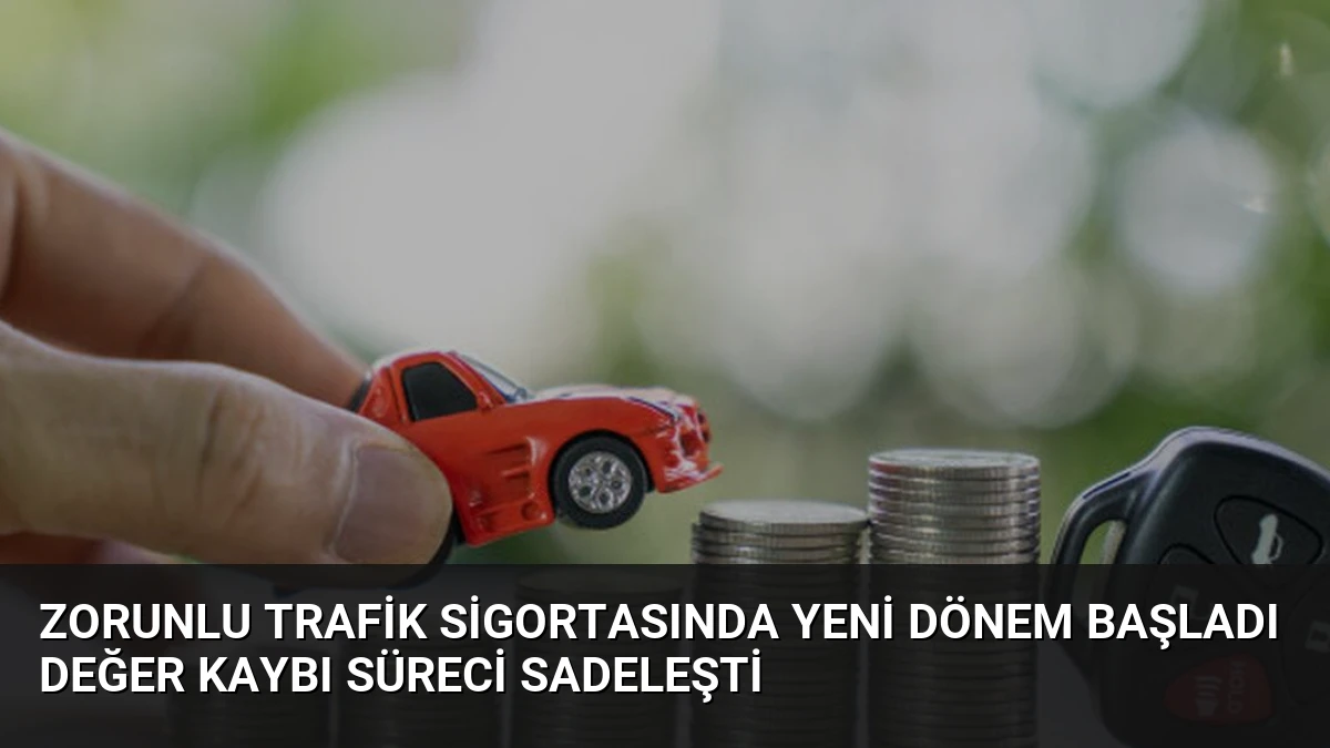 Zorunlu Trafik Sigortasında Yeni Dönem Başladı Değer Kaybı Süreci Sadeleşti