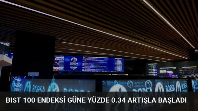 BIST 100 Endeksi Güne Yüzde 0.34 Artışla Başladı