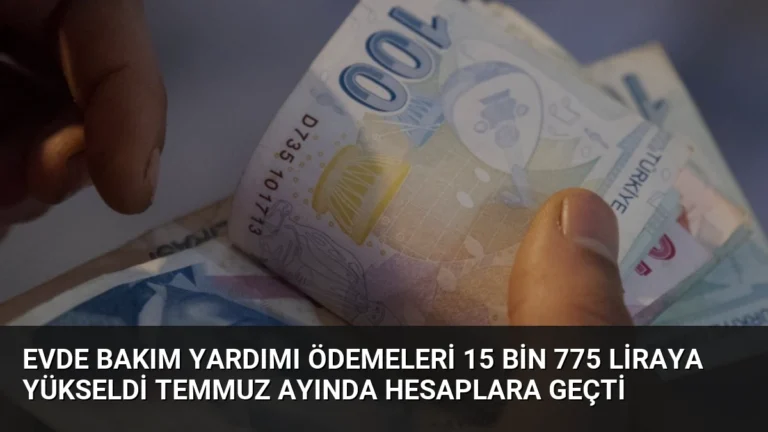 Evde Bakım Yardımı ödemeleri 15 bin 775 liraya yükseldi Temmuz ayında hesaplara geçti