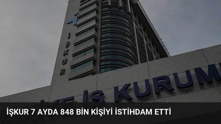 İŞKUR 7 Ayda 848 Bin Kişiyi İstihdam Etti