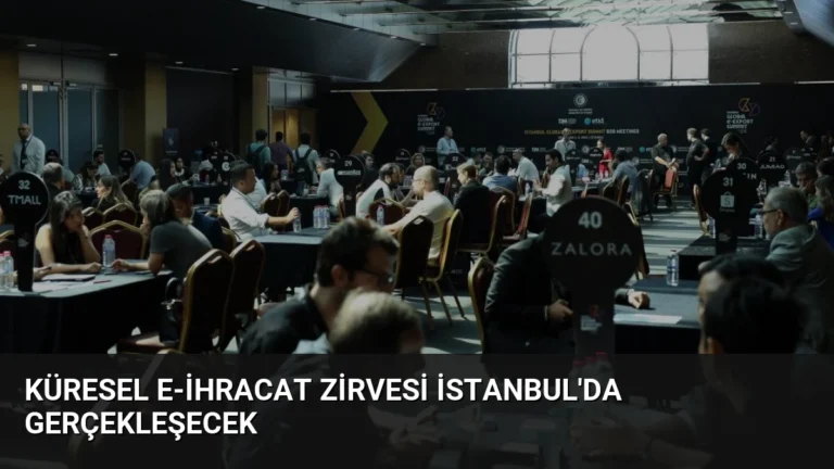Küresel E-İhracat Zirvesi İstanbul’da Gerçekleşecek