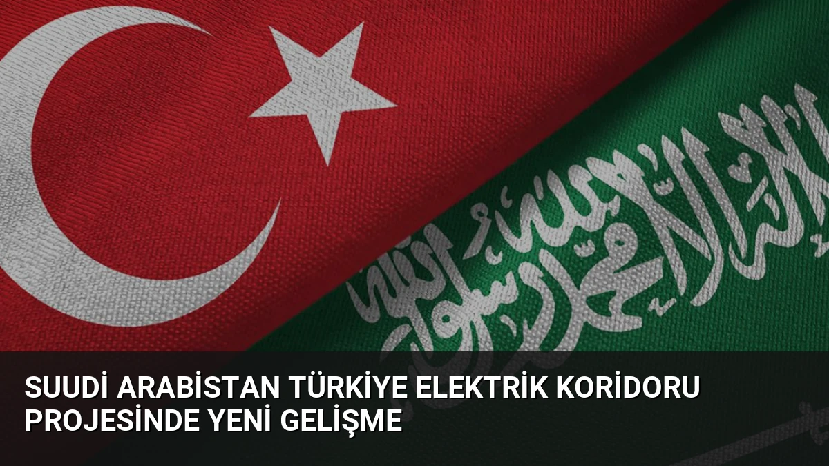 Suudi Arabistan Türkiye Elektrik Koridoru Projesinde Yeni Gelişme