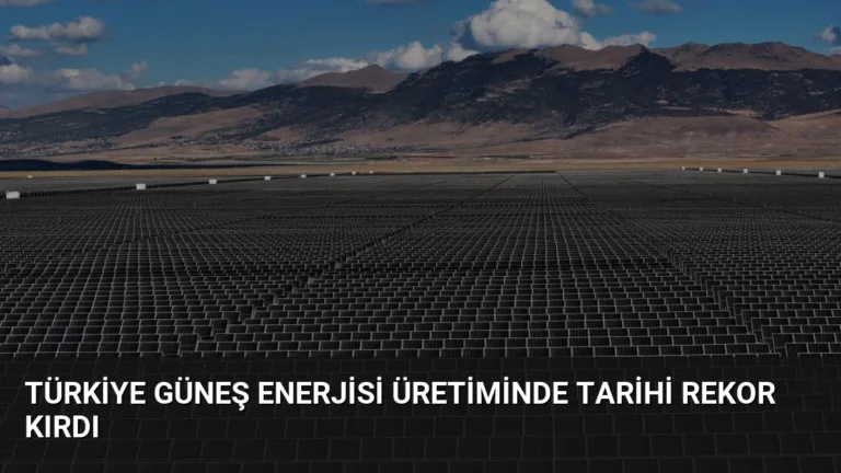 Türkiye Güneş Enerjisi Üretiminde Tarihi Rekor Kırdı