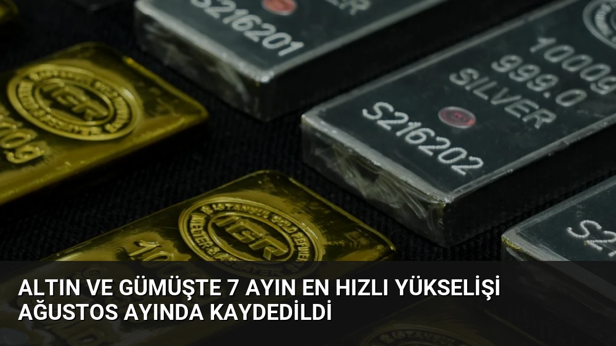 Altın ve Gümüşte 7 Ayın En Hızlı Yükselişi Ağustos Ayında Kaydedildi