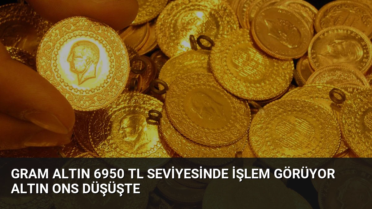 Gram Altın 6950 TL Seviyesinde İşlem Görüyor Altın Ons Düşüşte