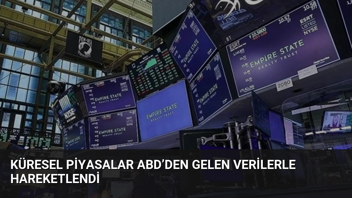 Küresel Piyasalar ABD’den Gelen Verilerle Hareketlendi