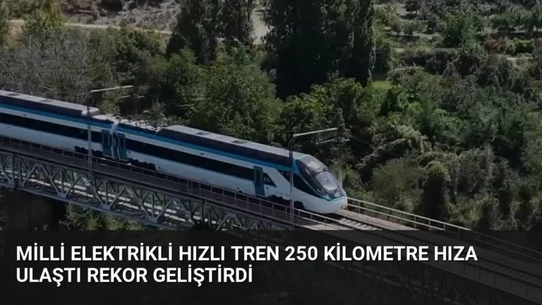 Milli Elektrikli Hızlı Tren 250 Kilometre Hıza Ulaştı Rekor Geliştirdi