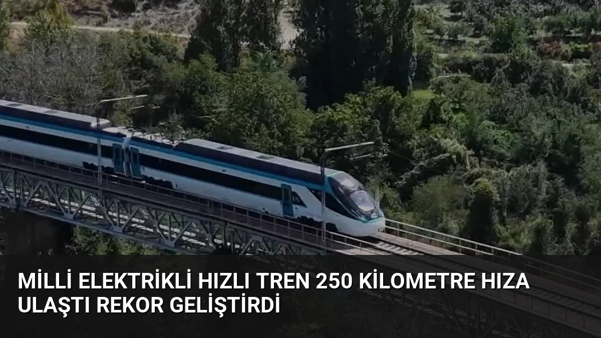 Milli Elektrikli Hızlı Tren 250 Kilometre Hıza Ulaştı Rekor Geliştirdi