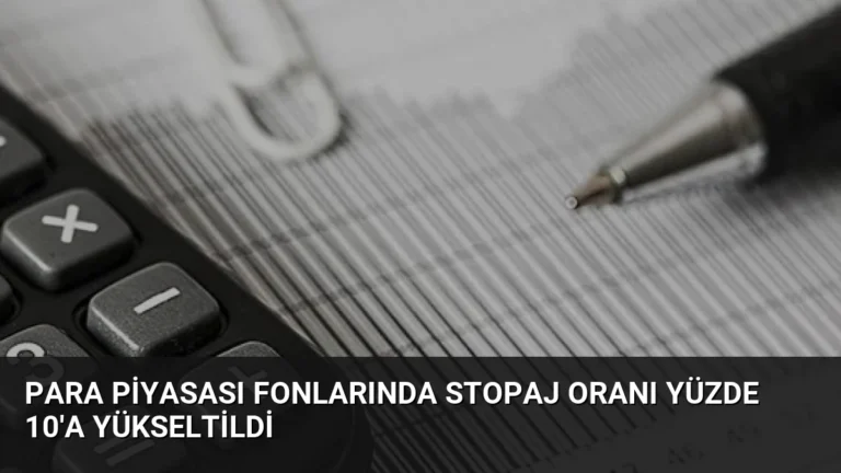 Para Piyasası Fonlarında Stopaj Oranı Yüzde 10’a Yükseltildi