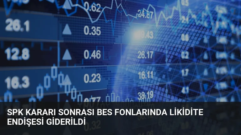 SPK Kararı Sonrası BES Fonlarında Likidite Endişesi Giderildi