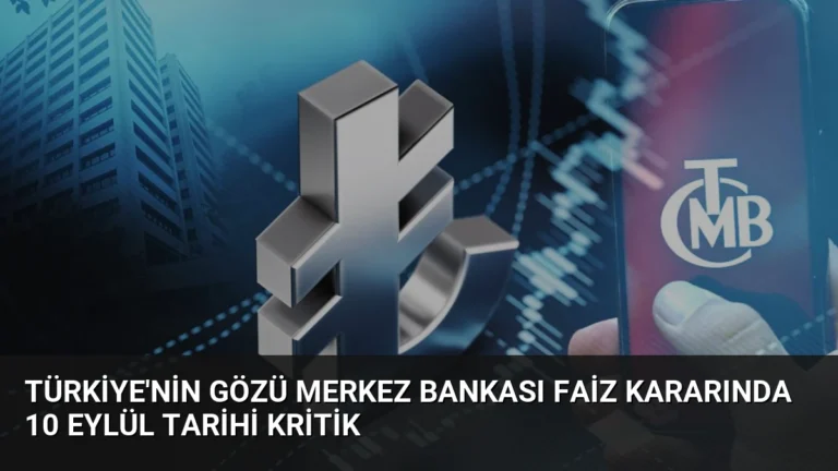 Türkiye’nin Gözü Merkez Bankası Faiz Kararında 10 Eylül Tarihi Kritik