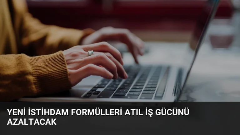 Yeni İstihdam Formülleri Atıl İş Gücünü Azaltacak