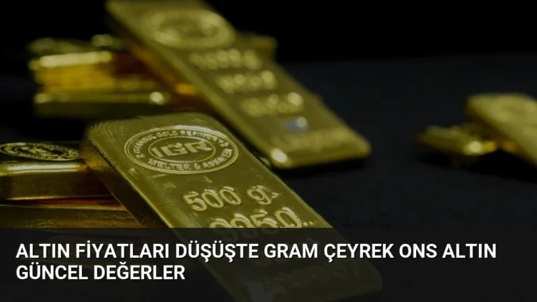 Altın Fiyatları Düşüşte Gram Çeyrek Ons Altın Güncel Değerler
