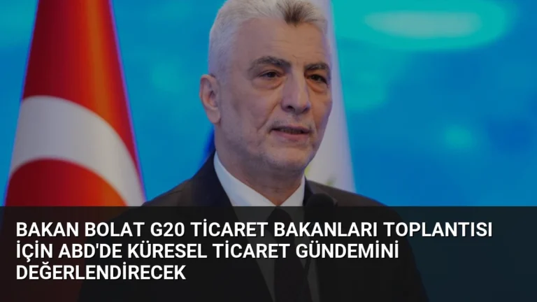 Bakan Bolat G20 Ticaret Bakanları Toplantısı İçin ABD’de Küresel Ticaret Gündemini Değerlendirecek