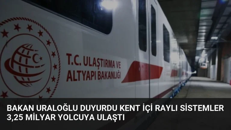 Bakan Uraloğlu Duyurdu Kent İçi Raylı Sistemler 3,25 Milyar Yolcuya Ulaştı