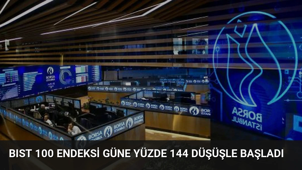 BIST 100 Endeksi Güne Yüzde 144 Düşüşle Başladı