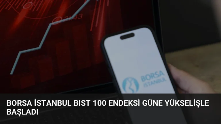 Borsa İstanbul BIST 100 Endeksi Güne Yükselişle Başladı