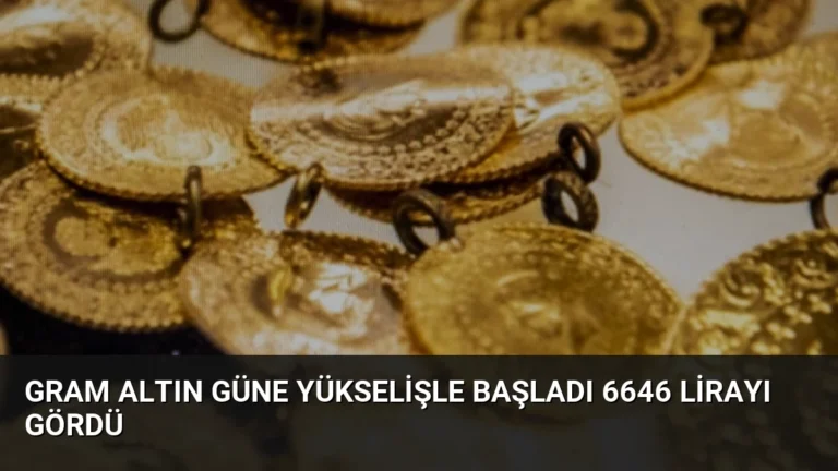 Gram Altın Güne Yükselişle Başladı 6646 Lirayı Gördü