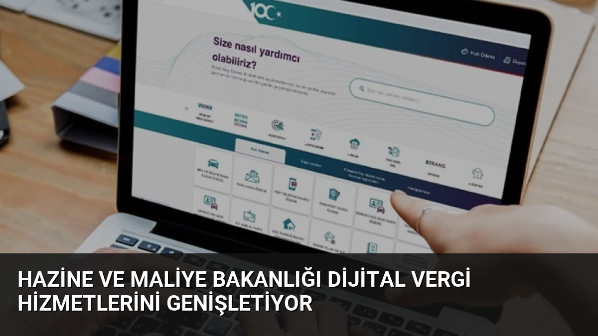 Hazine ve Maliye Bakanlığı Dijital Vergi Hizmetlerini Genişletiyor