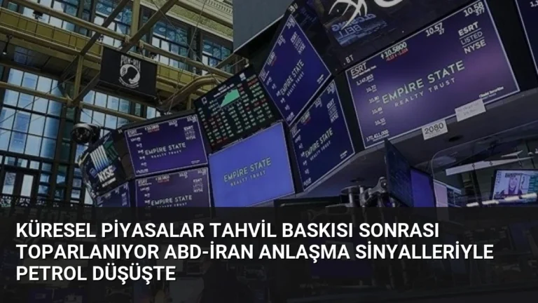 Küresel Piyasalar Tahvil Baskısı Sonrası Toparlanıyor ABD-İran Anlaşma Sinyalleriyle Petrol Düşüşte