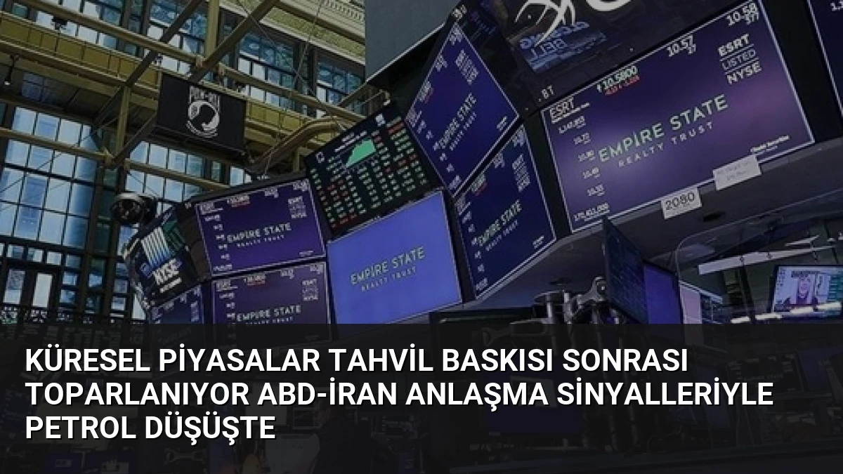 Küresel Piyasalar Tahvil Baskısı Sonrası Toparlanıyor ABD-İran Anlaşma Sinyalleriyle Petrol Düşüşte
