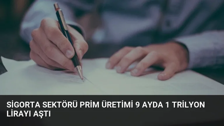 Sigorta Sektörü Prim Üretimi 9 Ayda 1 Trilyon Lirayı Aştı