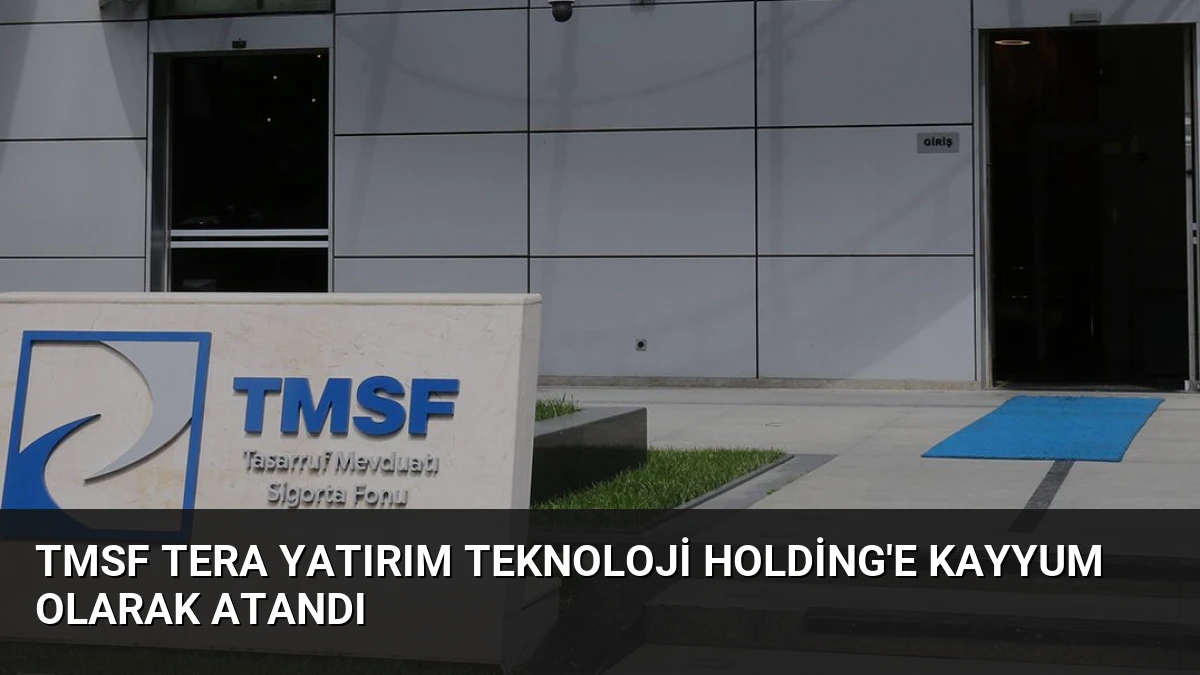 TMSF Tera Yatırım Teknoloji Holding’e Kayyum Olarak Atandı