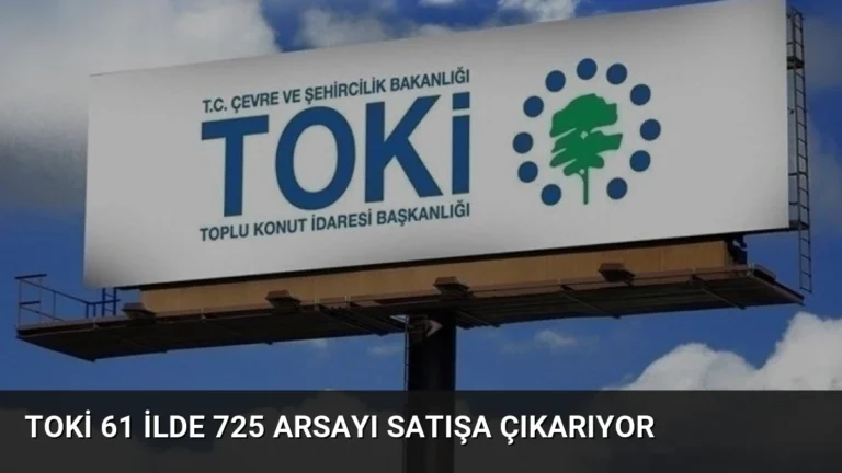 TOKİ 61 İlde 725 Arsayı Satışa Çıkarıyor