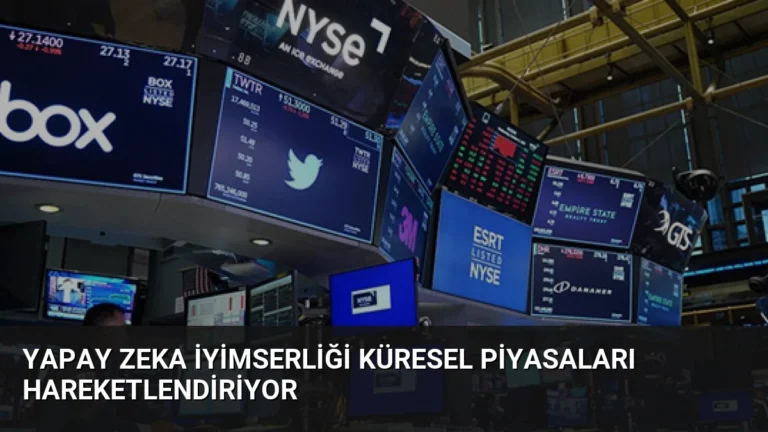 Yapay Zeka İyimserliği Küresel Piyasaları Hareketlendiriyor